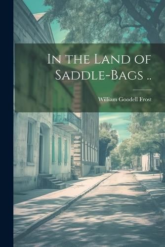 In the Land of Saddle-bags .. By Frost 9781022737693 (Paperback)