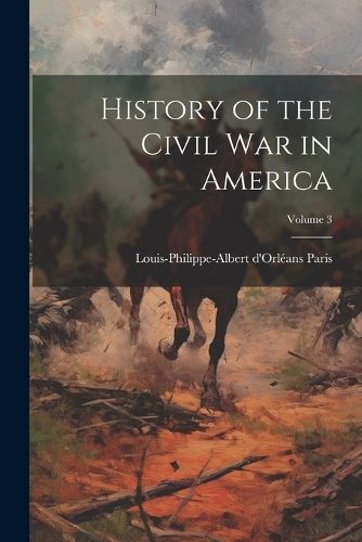 History of the Civil War in America; Volume 3 By Paris 9781022741744