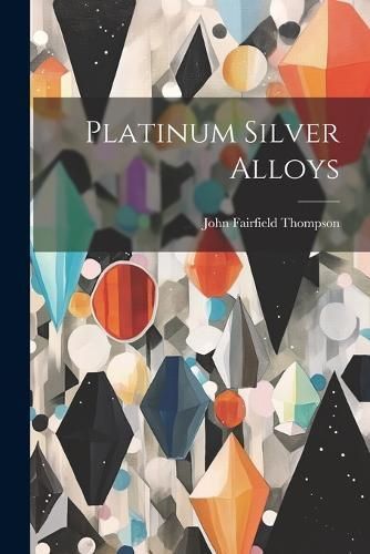 Platinum Silver Alloys By Thompson 9781022742222 (Paperback)