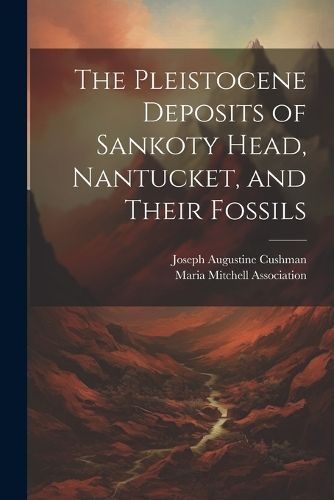 Pleistocene Deposits of Sankoty Head, Nantucket, and Their Fossils