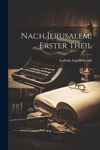 Nach Jerusalem! Erster Theil By Frankl 9781022742932 (Paperback)