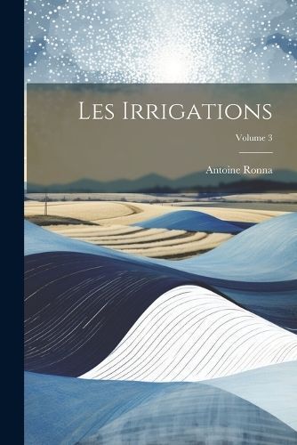 Les Irrigations; Volume 3 By Ronna 9781022743359 (Paperback)
