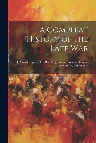 Compleat History of the Late War By Anonymous 9781022746497