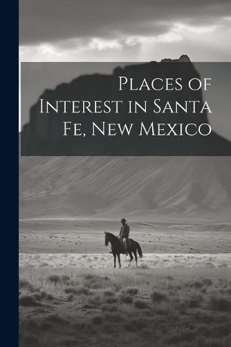 Places of Interest in Santa Fe, New Mexico By Anonymous 9781022750531