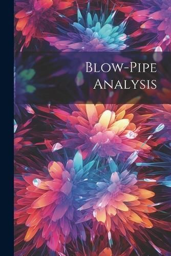 Blow-Pipe Analysis By Anonymous 9781022767522 (Paperback)