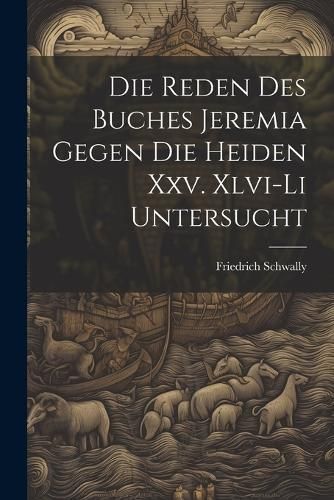 Reden Des Buches Jeremia Gegen Die Heiden Xxv. Xlvi-Li Untersucht