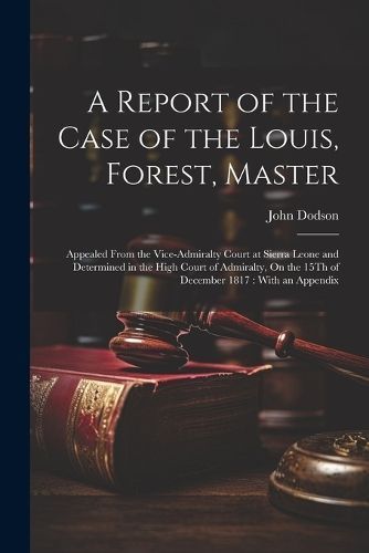 Report of the Case of the Louis, Forest, Master By Dodson (Paperback)