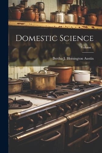 Domestic Science; Volume 1 By Austin 9781022774384 (Paperback)