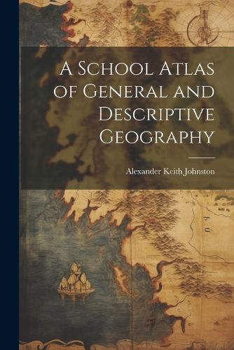 School Atlas of General and Descriptive Geography By Johnston