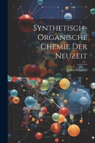 Synthetisch-Organische Chemie Der Neuzeit By Schmidt 9781022780859