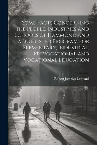 Some Facts Concerning the People, Industries and Schools of Hammond and a Suggested Program for Elementary, Industrial, Prevocational and ...
