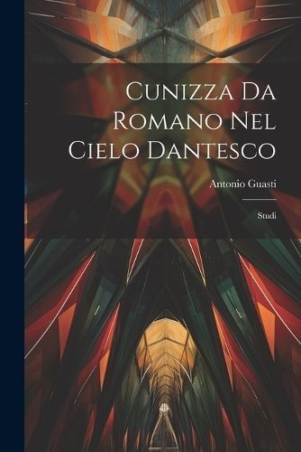 Cunizza Da Romano Nel Cielo Dantesco By Guasti 9781022795006