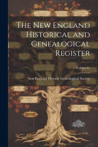 New England Historical and Genealogical Register; Volume 61
