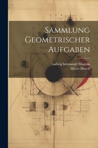 Sammlung Geometrischer Aufgaben By Hirsch 9781022813564 (Paperback)