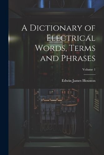 Dictionary of Electrical Words, Terms and Phrases; Volume 1 By Houston