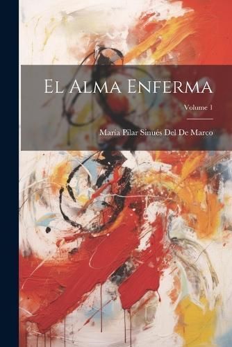 Alma Enferma; Volume 1 By del de Marco 9781022816961 (Paperback)
