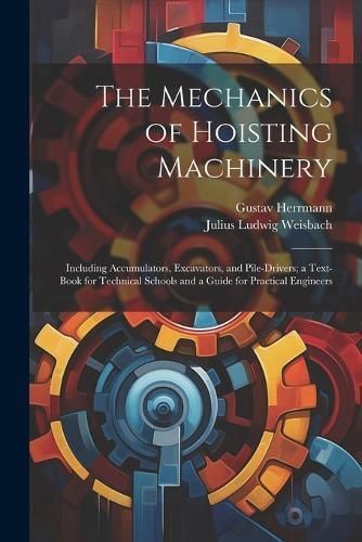 Mechanics of Hoisting Machinery By Weisbach 9781022826335 (Paperback)