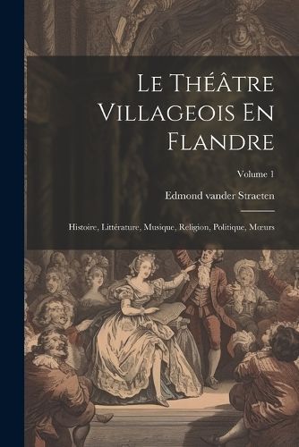 Th??tre Villageois En Flandre By Straeten 9781022835856 (Paperback)