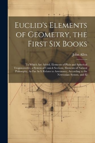 Euclid's Elements of Geometry, the First Six Books By Allen