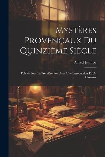 Mystères Provençaux Du Quinzième Siècle By Jeanroy 9781022846203
