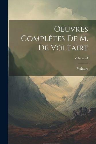 Oeuvres Complètes De M. De Voltaire; Volume 44 By Voltaire