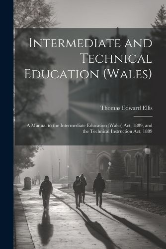 Intermediate and Technical Education (Wales) By Thomas Edward Ellis