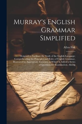 Murray's English Grammar Simplified By Fisk 9781022850606 (Paperback)
