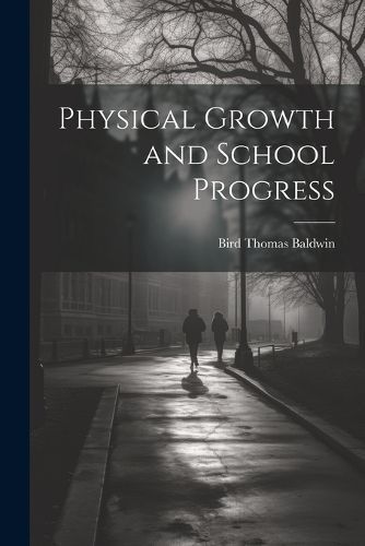 Physical Growth and School Progress By Baldwin 9781022850767