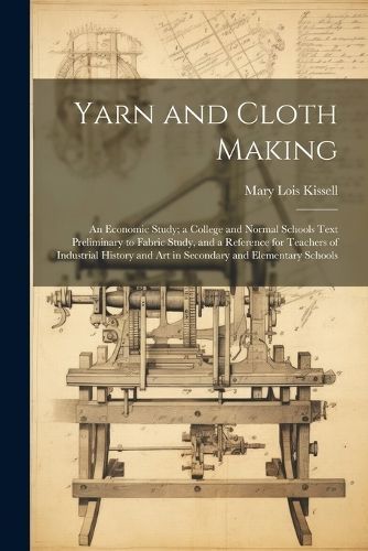 Yarn and Cloth Making By Kissell 9781022850927 (Paperback)