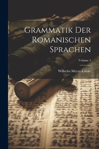 Grammatik Der Romanischen Sprachen; Volume 4 By Meyer-Lübke