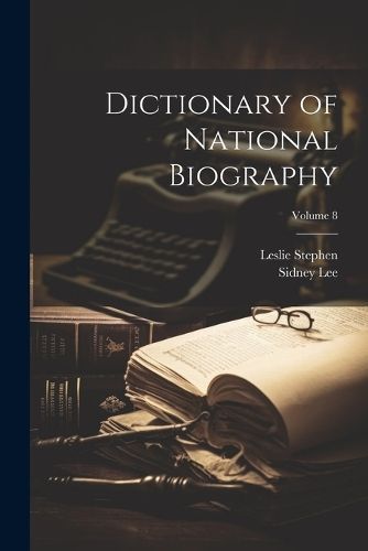 Dictionary of National Biography; Volume 8 By Stephen 9781022854611