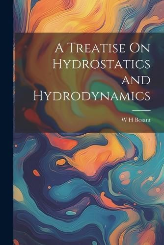 Treatise On Hydrostatics and Hydrodynamics By Besant 9781022856851