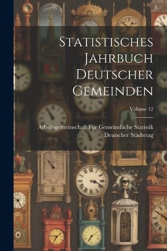 Statistisches Jahrbuch Deutscher Gemeinden; Volume 12 By Städtetag