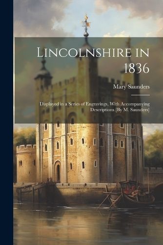 Lincolnshire in 1836 By Saunders 9781022862548 (Paperback)