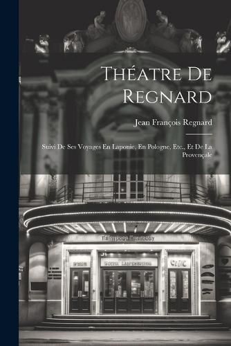 Théatre De Regnard By Regnard 9781022863682 (Paperback)