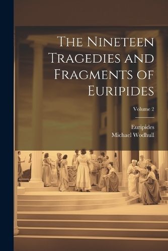 Nineteen Tragedies and Fragments of Euripides; Volume 2 By Euripides