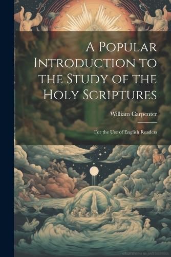 Popular Introduction to the Study of the Holy Scriptures By Carpenter