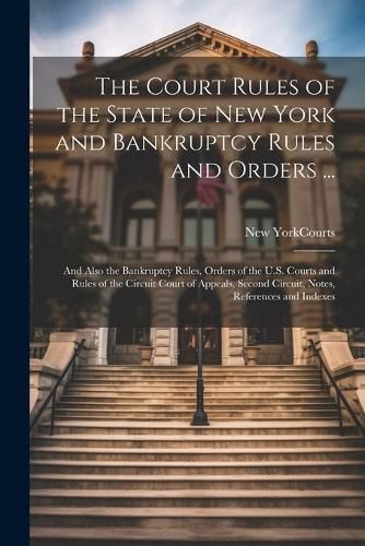 Court Rules of the State of New York and Bankruptcy Rules and Orders ...