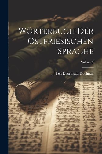 Wörterbuch Der Ostfriesischen Sprache; Volume 2 By Koolman