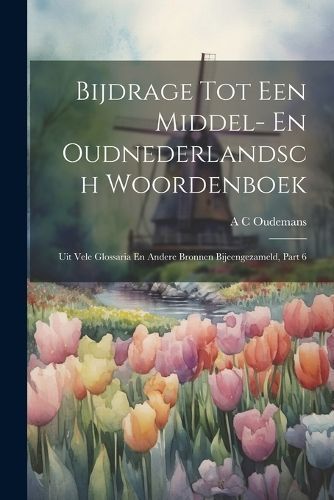 Bijdrage Tot Een Middel- En Oudnederlandsch Woordenboek By Oudemans