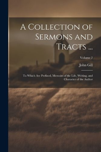 Collection of Sermons and Tracts ... By Gill 9781022875340 (Paperback)