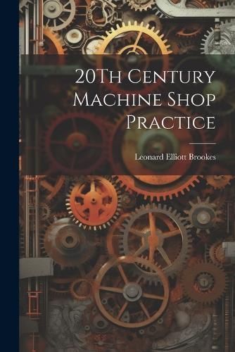 20Th Century Machine Shop Practice By Brookes 9781022877825