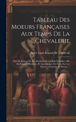Tableau Des Moeurs Françaises Aux Temps De La Chevalerie (Hardback)