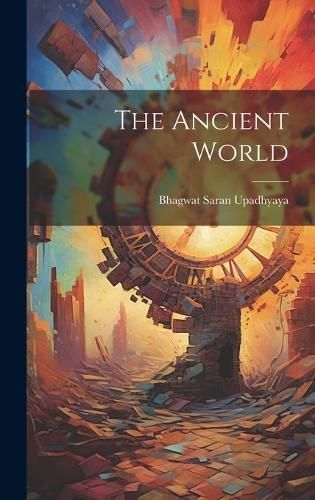 The Ancient World By Bhagwat Saran Upadhyaya (creator) 9781022882188