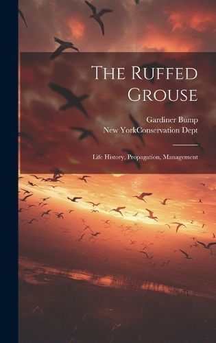 Ruffed Grouse; Life History, Propagation, Management By Bump
