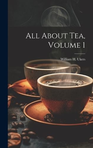 All About Tea, Volume 1 By Ukers 9781022884939 (Hardback)
