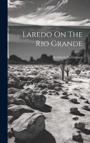 Laredo On The Rio Grande By Kathleen Da Camara 9781022884991