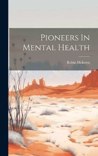 Pioneers In Mental Health By Robin McKown 9781022885837 (Hardback)
