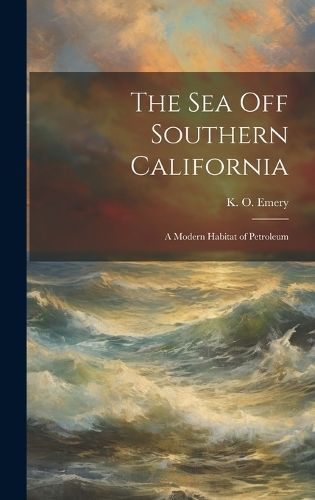Sea off Southern California; a Modern Habitat of Petroleum By Emery