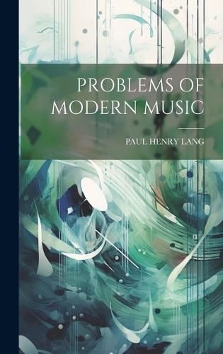 Problems of Modern Music By Paul Henry Lang 9781022886995 (Hardback)
